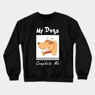 my dogs complete me Crewneck Sweatshirt